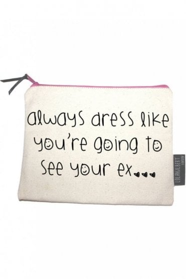 Always Dress Like You’re Going To See Your Ex Medium Pouch